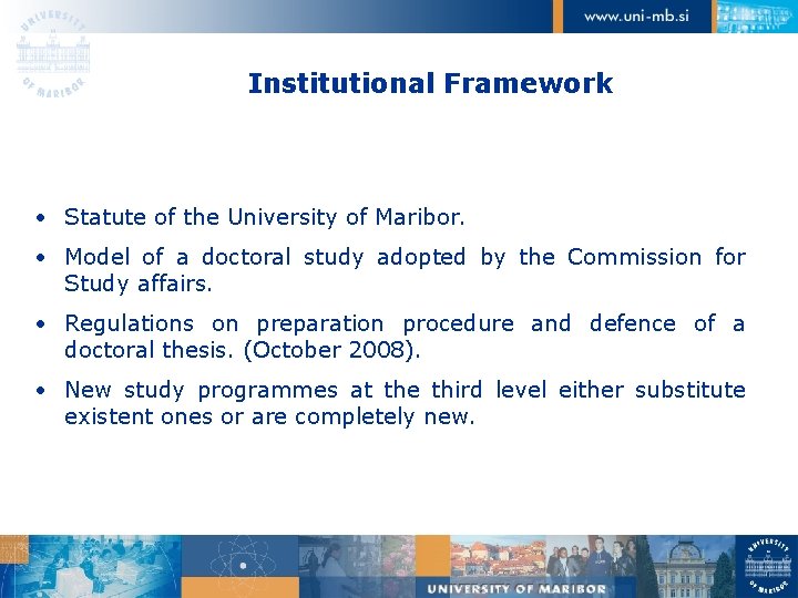Institutional Framework • Statute of the University of Maribor. • Model of a doctoral