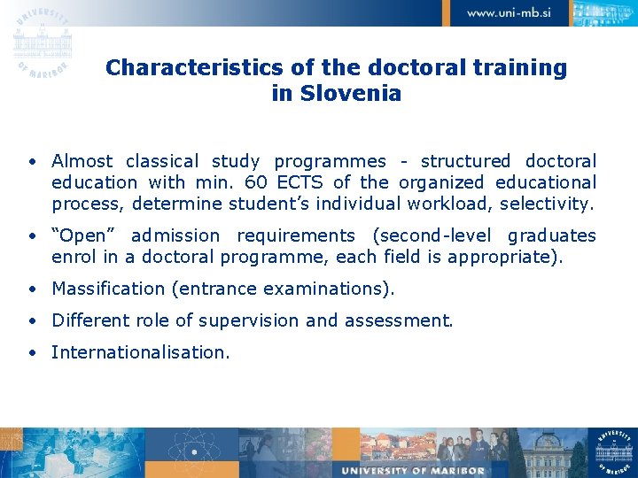 Characteristics of the doctoral training in Slovenia • Almost classical study programmes - structured