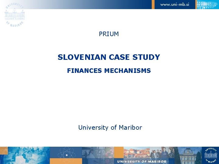 PRIUM SLOVENIAN CASE STUDY FINANCES MECHANISMS University of Maribor 