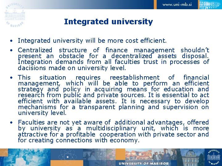 Integrated university • Integrated university will be more cost efficient. • Centralized structure of