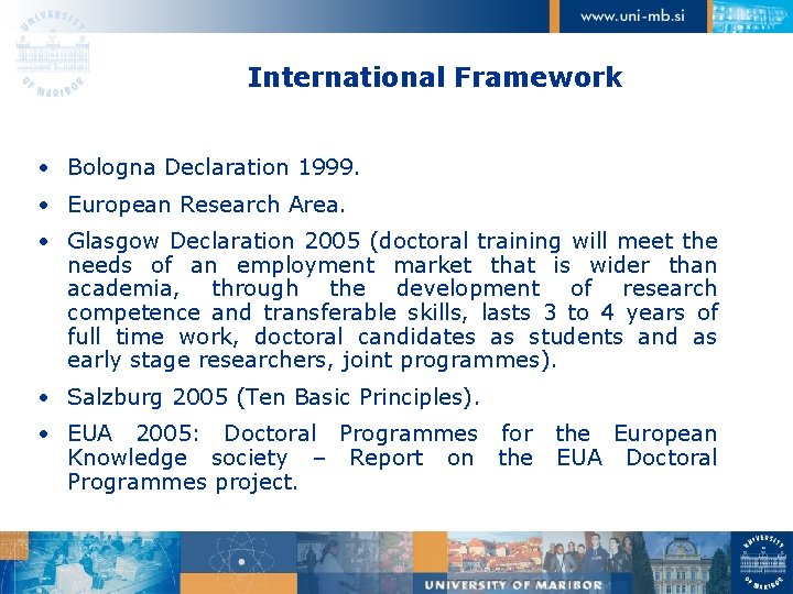 International Framework • Bologna Declaration 1999. • European Research Area. • Glasgow Declaration 2005