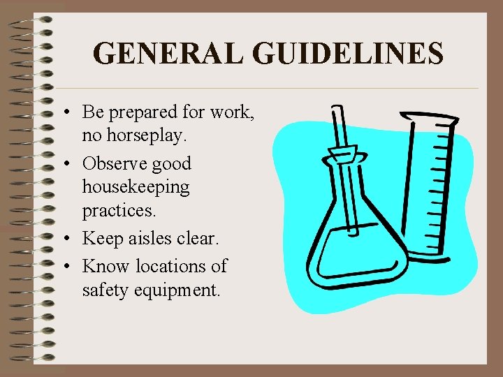 GENERAL GUIDELINES • Be prepared for work, no horseplay. • Observe good housekeeping practices.