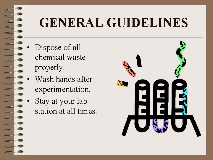 GENERAL GUIDELINES • Dispose of all chemical waste properly. • Wash hands after experimentation.