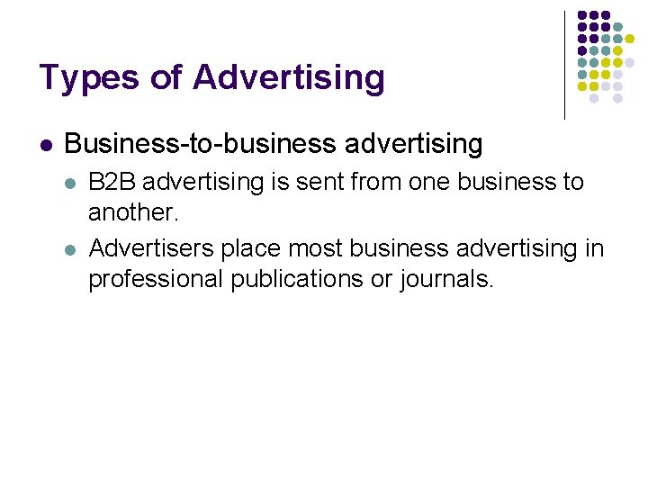 Types of Advertising l Business-to-business advertising l l B 2 B advertising is sent