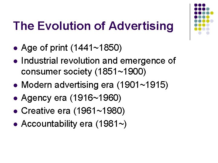 The Evolution of Advertising l l l Age of print (1441~1850) Industrial revolution and