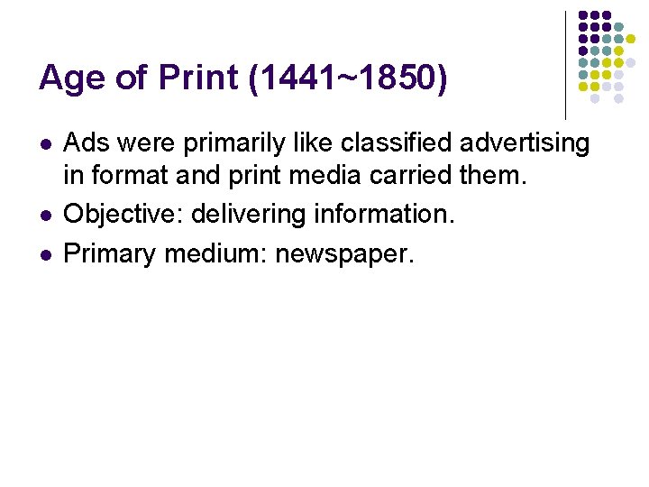 Age of Print (1441~1850) l l l Ads were primarily like classified advertising in