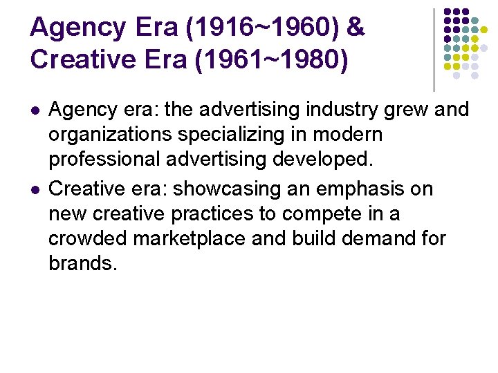 Agency Era (1916~1960) & Creative Era (1961~1980) l l Agency era: the advertising industry