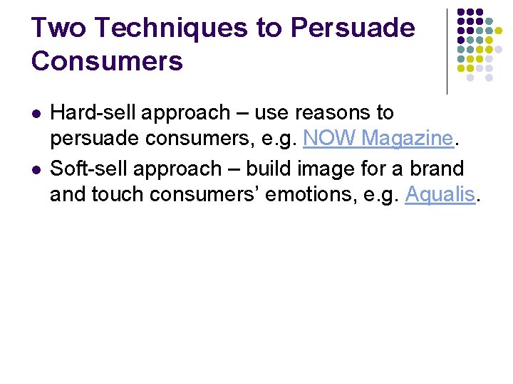 Two Techniques to Persuade Consumers l l Hard-sell approach – use reasons to persuade