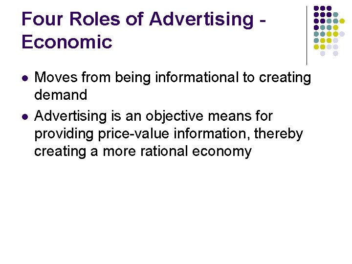 Four Roles of Advertising Economic l l Moves from being informational to creating demand