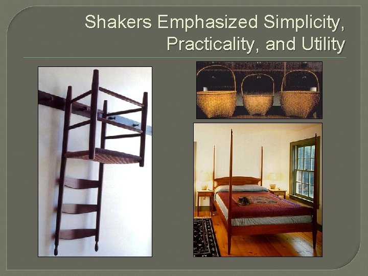 Shakers Emphasized Simplicity, Practicality, and Utility 