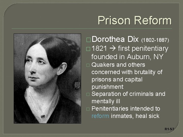 Prison Reform �Dorothea Dix (1802 -1887) � 1821 first penitentiary founded in Auburn, NY