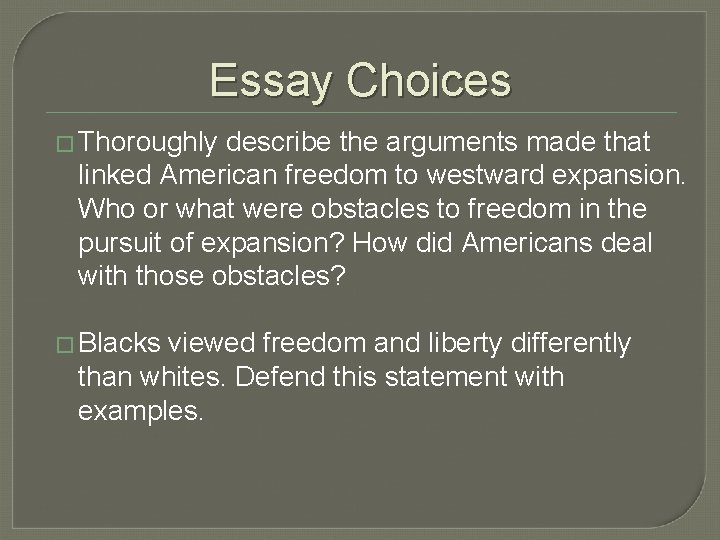 Essay Choices � Thoroughly describe the arguments made that linked American freedom to westward