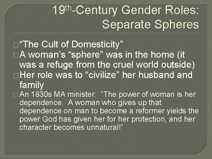 19 th-Century Gender Roles: Separate Spheres �“The Cult of Domesticity” �A woman’s “sphere” was
