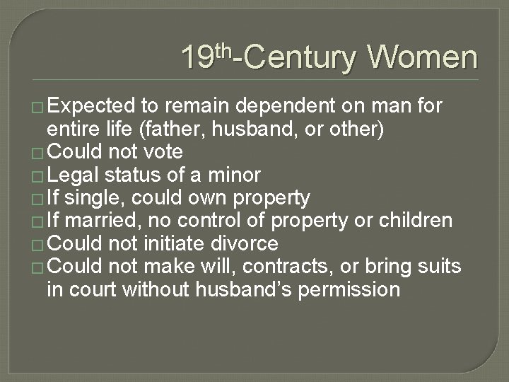 19 th-Century Women � Expected to remain dependent on man for entire life (father,