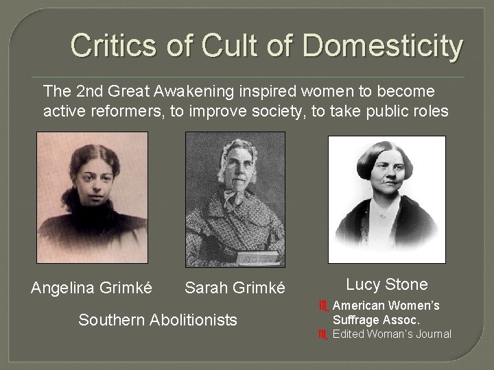 Critics of Cult of Domesticity The 2 nd Great Awakening inspired women to become