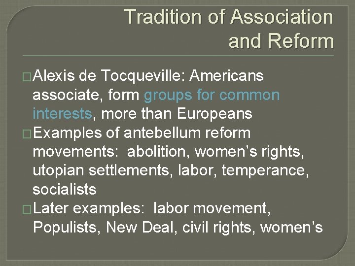 Tradition of Association and Reform �Alexis de Tocqueville: Americans associate, form groups for common