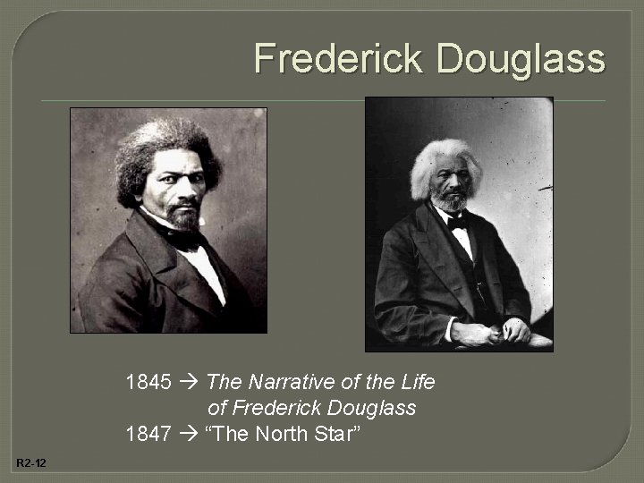 Frederick Douglass 1845 The Narrative of the Life of Frederick Douglass 1847 “The North