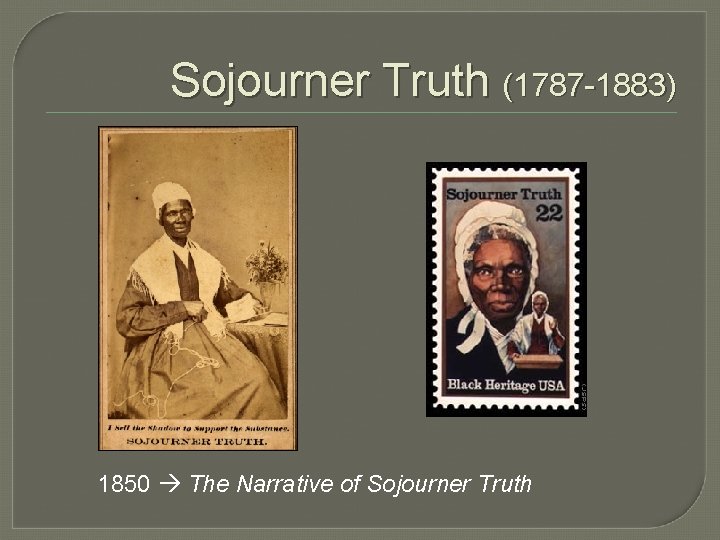 Sojourner Truth (1787 -1883) 1850 The Narrative of Sojourner Truth 