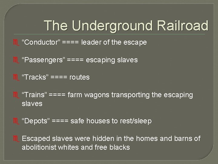 The Underground Railroad e “Conductor” ==== leader of the escape e “Passengers” ==== escaping