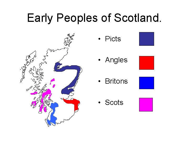 Early Peoples of Scotland. • Picts • Angles • Britons • Scots 
