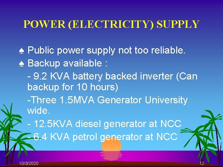 POWER (ELECTRICITY) SUPPLY ♠ Public power supply not too reliable. ♠ Backup available :