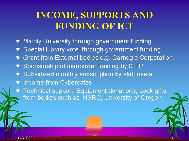 INCOME, SUPPORTS AND FUNDING OF ICT ♥ ♥ ♥ ♥ Mainly University through government