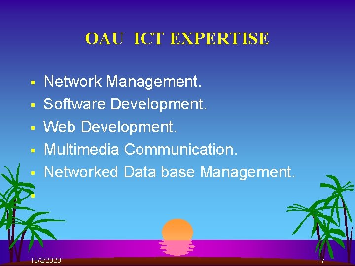 OAU ICT EXPERTISE § § § Network Management. Software Development. Web Development. Multimedia Communication.