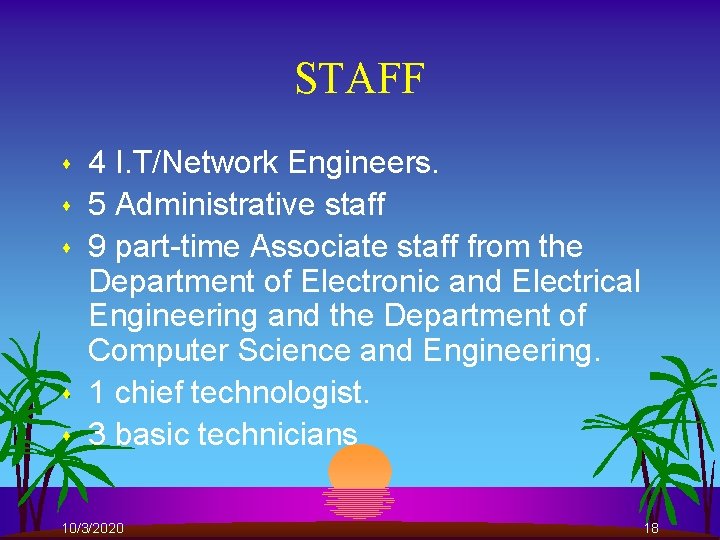 STAFF s s s 4 I. T/Network Engineers. 5 Administrative staff 9 part-time Associate