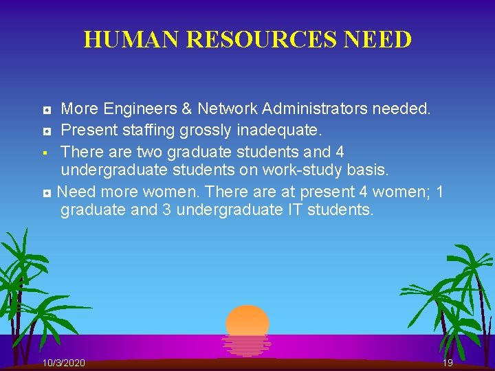 HUMAN RESOURCES NEED ◘ More Engineers & Network Administrators needed. ◘ Present staffing grossly