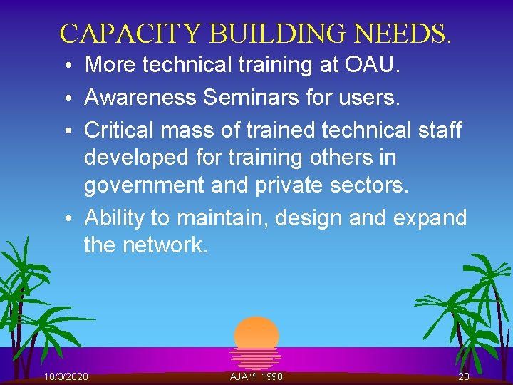 CAPACITY BUILDING NEEDS. • More technical training at OAU. • Awareness Seminars for users.