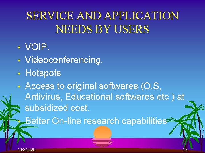 SERVICE AND APPLICATION NEEDS BY USERS s s s VOIP. Videoconferencing. Hotspots Access to