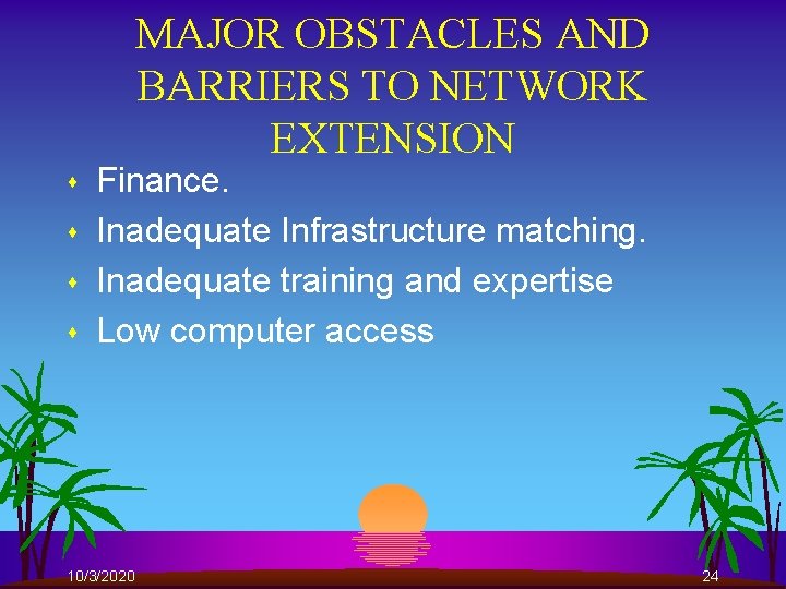 MAJOR OBSTACLES AND BARRIERS TO NETWORK EXTENSION s s Finance. Inadequate Infrastructure matching. Inadequate