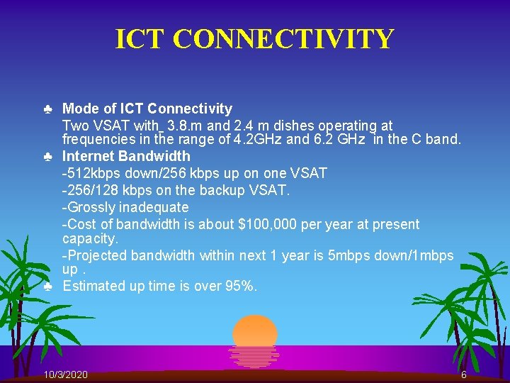 ICT CONNECTIVITY ♣ Mode of ICT Connectivity Two VSAT with 3. 8. m and