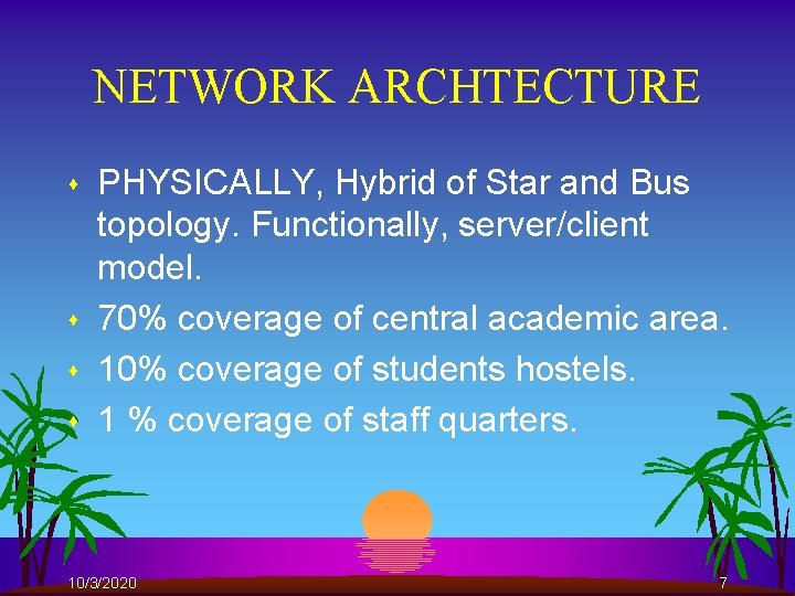 NETWORK ARCHTECTURE s s PHYSICALLY, Hybrid of Star and Bus topology. Functionally, server/client model.