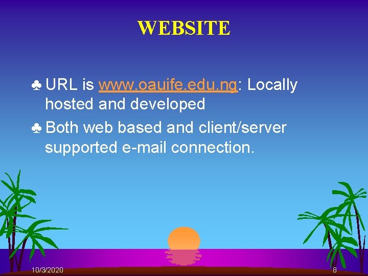 WEBSITE ♣ URL is www. oauife. edu. ng: Locally hosted and developed ♣ Both