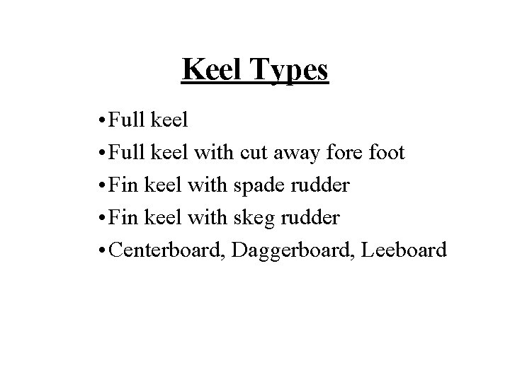 Keel Types • Full keel with cut away fore foot • Fin keel with