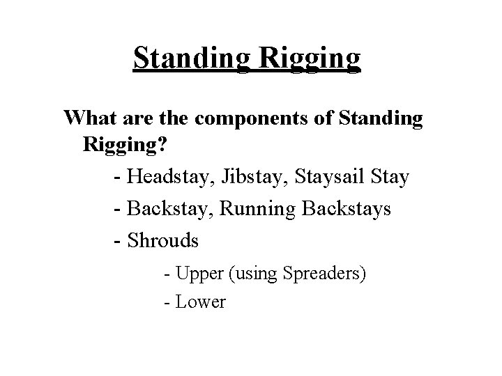 Standing Rigging What are the components of Standing Rigging? - Headstay, Jibstay, Staysail Stay