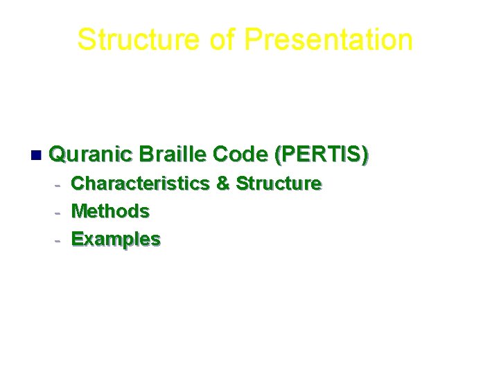 Structure of Presentation n Quranic Braille Code (PERTIS) Characteristics & Structure - Methods -