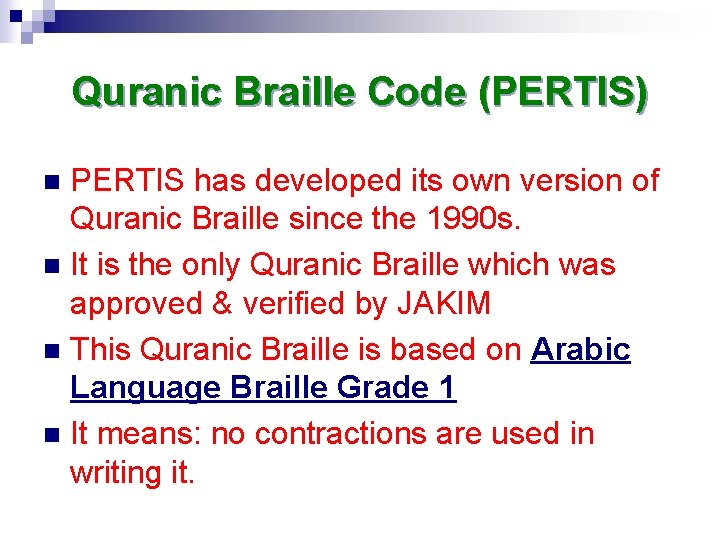 Quranic Braille Code (PERTIS) PERTIS has developed its own version of Quranic Braille since