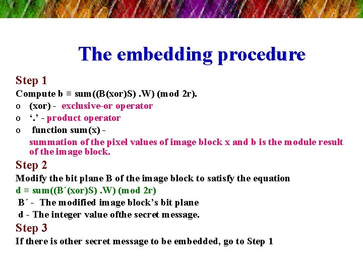 The embedding procedure Step 1 Compute b ≡ sum((B(xor)S). W) (mod 2 r). o