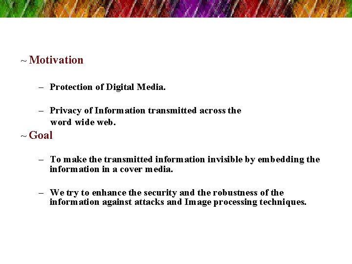 ~ Motivation – Protection of Digital Media. – Privacy of Information transmitted across the