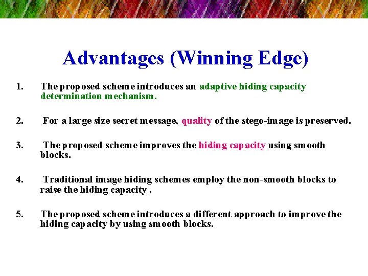 Advantages (Winning Edge) 1. The proposed scheme introduces an adaptive hiding capacity determination mechanism.