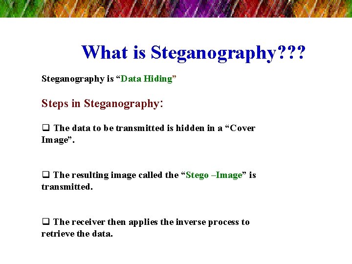 What is Steganography? ? ? Steganography is “Data Hiding” Steps in Steganography: q The