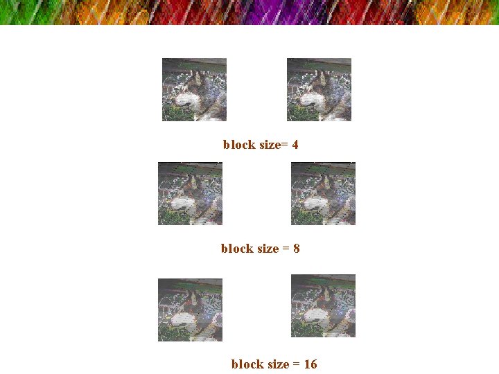 block size= 4 block size = 8 block size = 16 