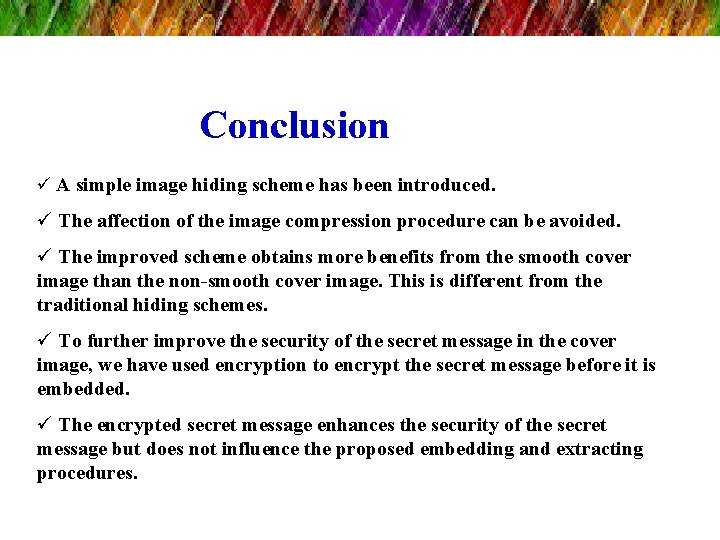 Conclusion ü A simple image hiding scheme has been introduced. ü The affection of