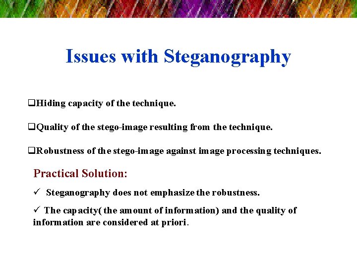 Issues with Steganography q. Hiding capacity of the technique. q. Quality of the stego-image