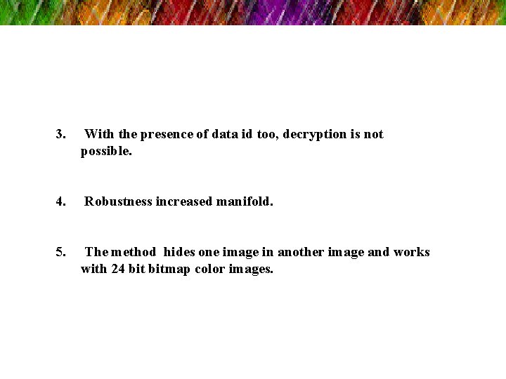 3. With the presence of data id too, decryption is not possible. 4. Robustness