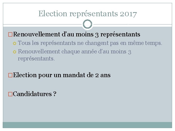 Election représentants 2017 �Renouvellement d’au moins 3 représentants Tous les représentants ne changent pas