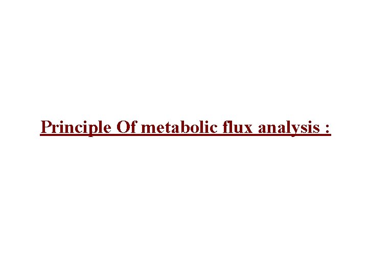 Principle Of metabolic flux analysis : 