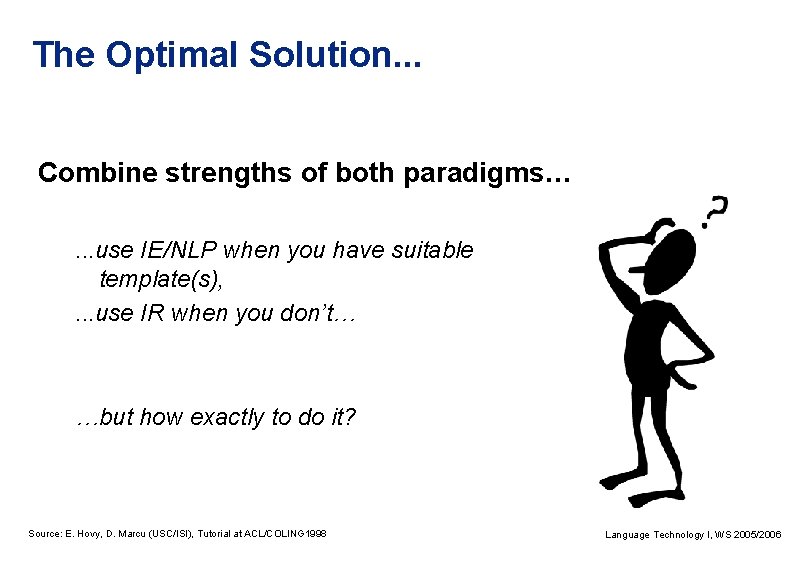 The Optimal Solution. . . Combine strengths of both paradigms…. . . use IE/NLP